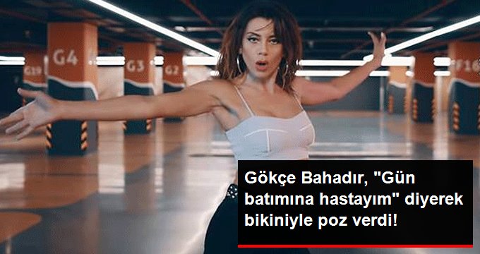 Gökçe Bahadır, “Gün batımına hastayım” diyerek bikiniyle poz verdi!
