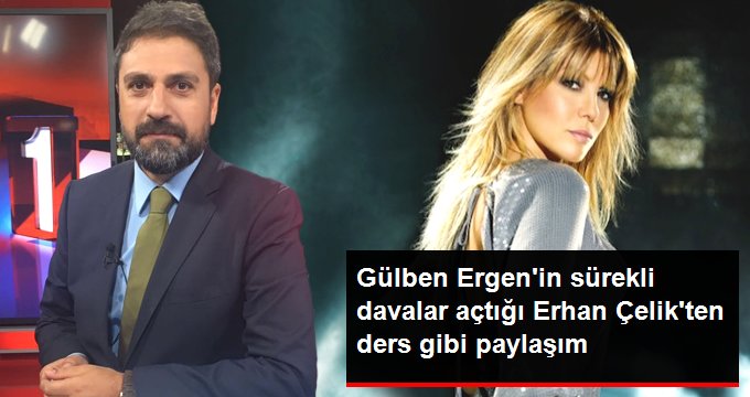 Gülben Ergen’in sürekli davalar açtığı Erhan Çelik’ten ders gibi paylaşım