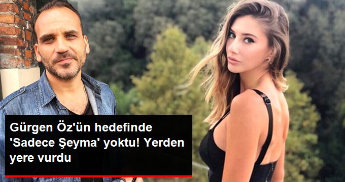 Oyuncu Gürgen Öz, Şeyma Subaşı’nı tiye aldı