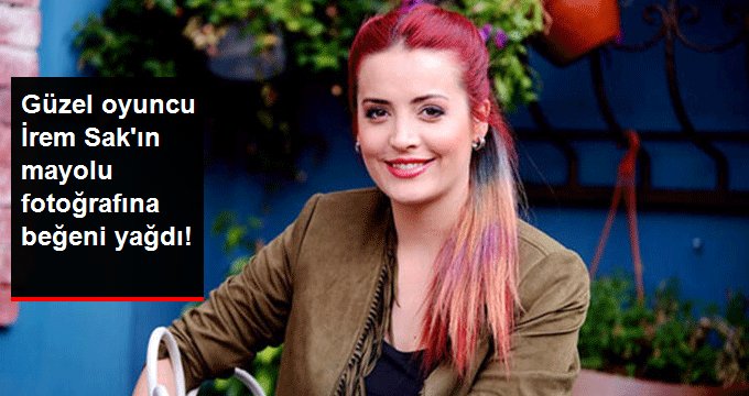 Güzel oyuncu İrem Sak’ın mayolu fotoğrafına beğeni yağdı!