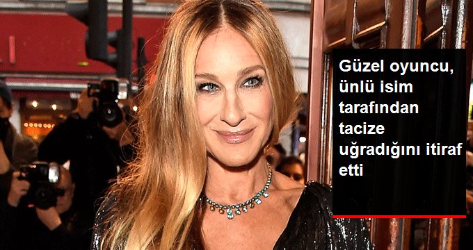 Ünlü oyuncu Sarah Jessica Parker tacize uğradığını itiraf etti