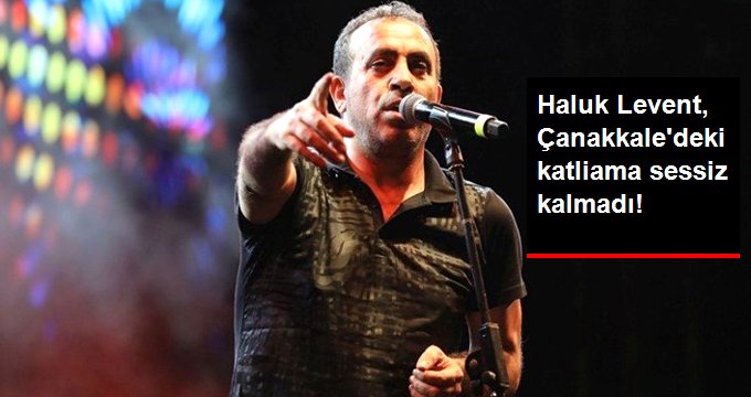 Haluk Levent, Çanakkale’deki ağaç katliamına tepki gösterdi