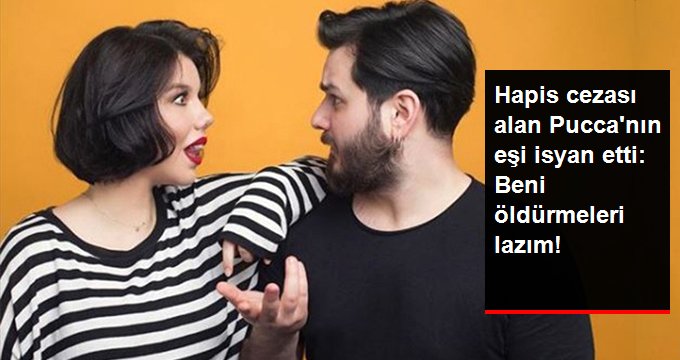 Pucca’nın hapis cezasına ilk tepki eşinden geldi: Beni öldürmeleri lazım!