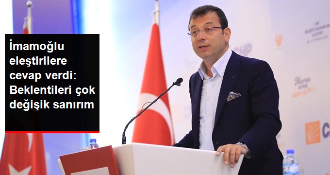 Ekrem İmamoğlu eleştirilere cevap verdi: Beklentileri çok değişik sanırım