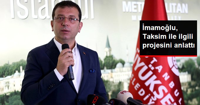 Ekrem İmamoğlu, Taksim ile ilgili projesini anlattı