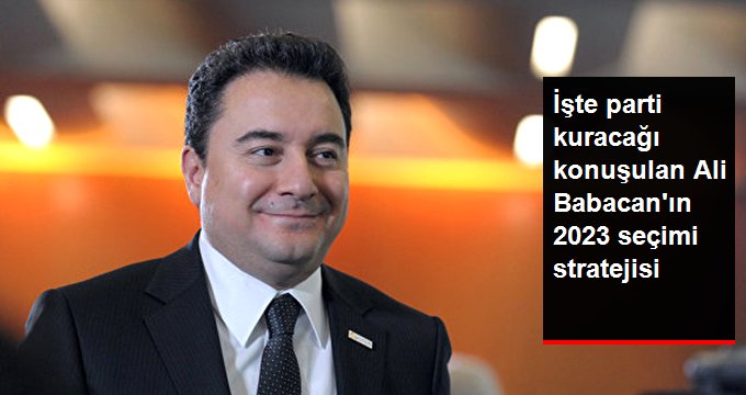 Yeni parti kuracağı konuşulan Ali Babacan’ın 2023 seçimi stratejisi ne olacak?