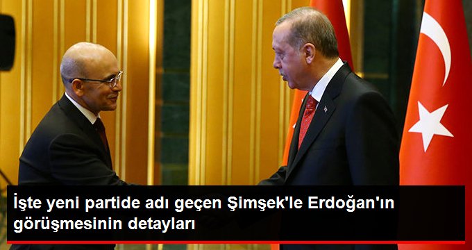 Yeni partide ismi anılan Şimşek ile Erdoğan’ın görüşmesinin detayları belli oldu