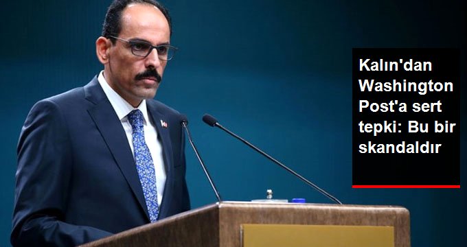 İbrahim Kalın’dan Washington Post’a tepki: Bu skandaldır