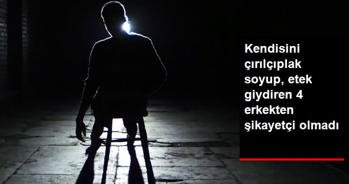 Kendisine mermi yutturup, etek giydiren şahıslardan şikayetçi olmadı