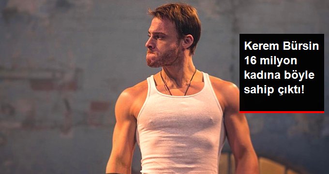 Kerem Bürsin 16 milyon kadına böyle sahip çıktı!