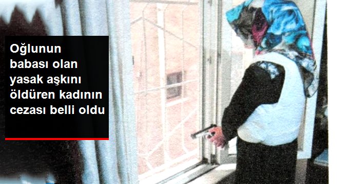 Oğlunun babası olan yasak aşkını öldüren kadına 16 yıl hapis cezası verildi