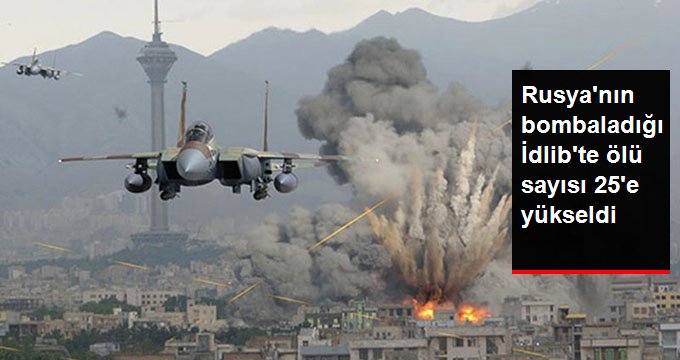 Rusya’nın bombaladığı İdlib’te ölü sayısı 25 oldu