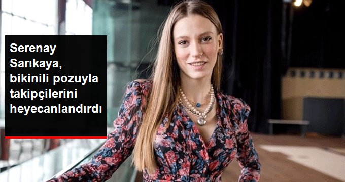 Serenay Sarıkaya bikinili pozuyla takipçilerini heyecanlandırdı