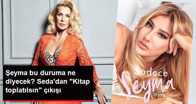 Seda Sayan’dan Şeyma Subaşı’nın kitabına tepki: Acilen toplatılmalı, hapse girebilir!