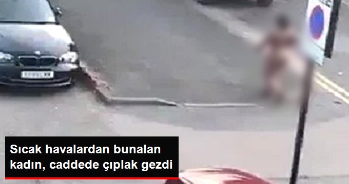 Sıcak havalardan bunalan kadın, caddede çıplak gezdi
