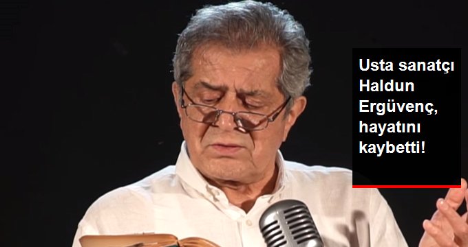 Usta sanatçı Haldun Ergüvenç, yaşamını yitirdi