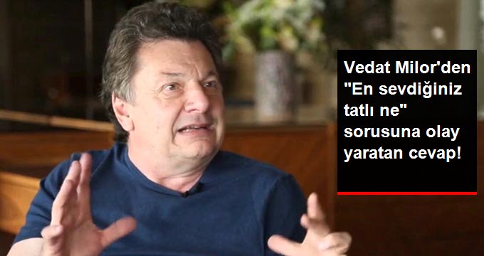 Vedat Milor’den takipçisinin “En sevdiğiniz tatlı ne?” sorusuna ilginç cevap