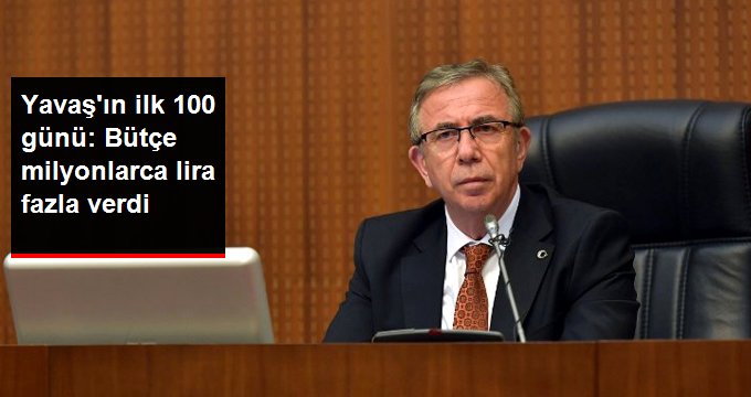 Yavaş’ın başkanlığındaki ilk 100 günde belediye bütçesi 136 milyon TL fazla verdi