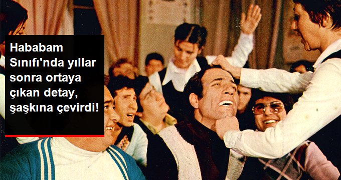 Hababam Sınıfı’nda yıllar sonra ortaya çıkan detay, duyanları şaşkına çevirdi!