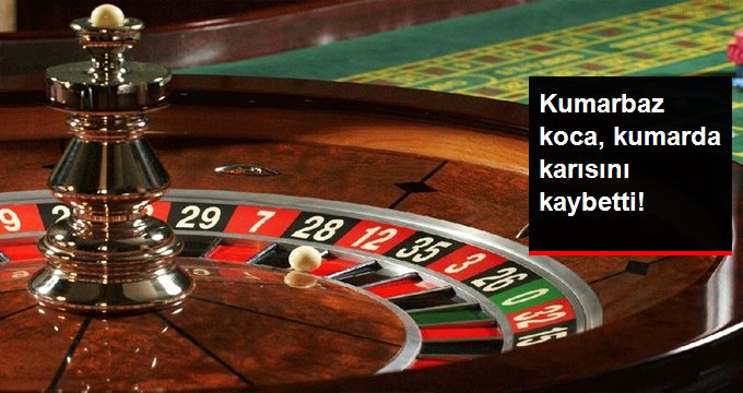 Kumarbaz koca, kumarda karısını kaybetti!