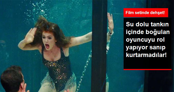 Film setinde dehşet! Su dolu tankın içinde boğulan oyuncuyu, rol yapıyor sanıp kurtarmadılar