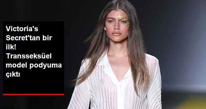 Victoria’s Secret’ın ilk transseksüel modeli podyumlarda!
