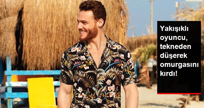 Yakışıklı oyuncu Kerem Bürsin’in omurgası kırıldı